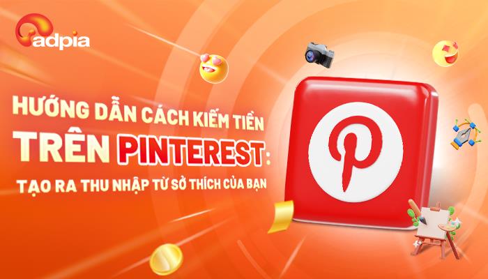 Hướng dẫn cách kiếm tiền trên Pinterest: tạo ra thu nhập từ sở thích của bạn